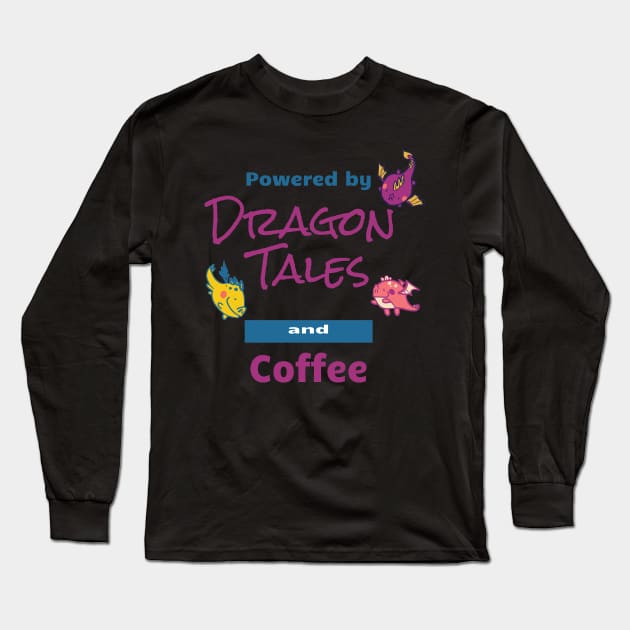 Powered by Dragon Tales and Coffee Long Sleeve T-Shirt by Dreamlara